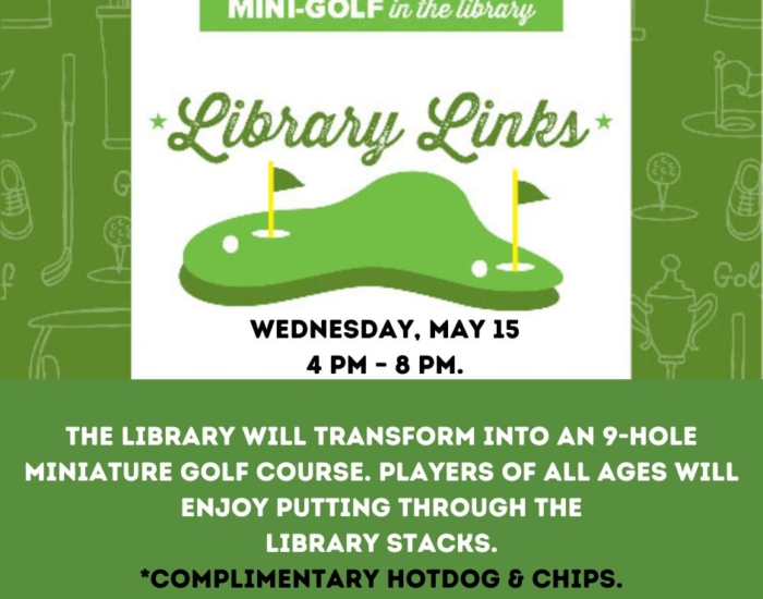 Mark your calendars for the Library Mini Golf Adventure, on Wednesday, May 15, from 4 pm – 8 pm. The Library will transform into an 9-hole miniature golf course. Players of all ages will enjoy put