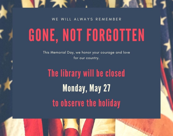 This Memorial Day, we honor your courage and love for our country. The library will be closed on Monday, May 27 to observe the holiday