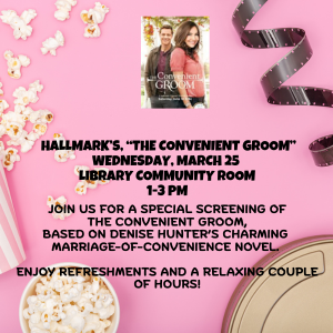 Hallmark’s, “The Convenient Groom” Wednesday, March 25 Library Community Room 1-3 pm (300 x 300 px)